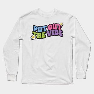 Put out the vibe Long Sleeve T-Shirt